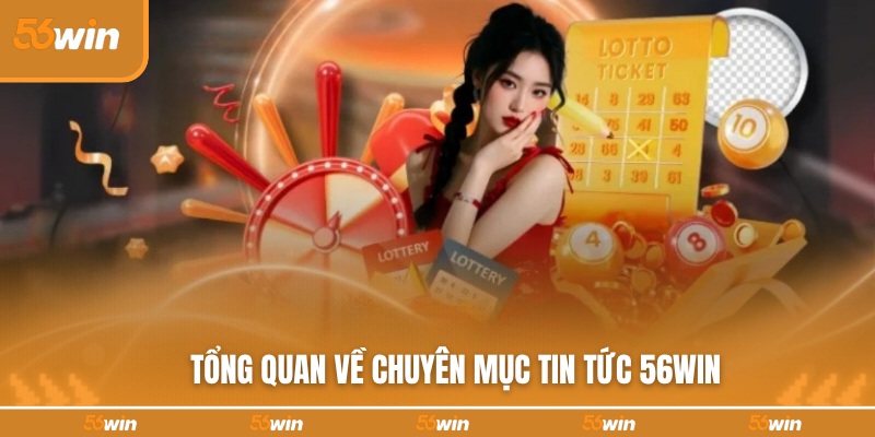 Đánh giá chung về chuyên mục tin tức tại 56WIN