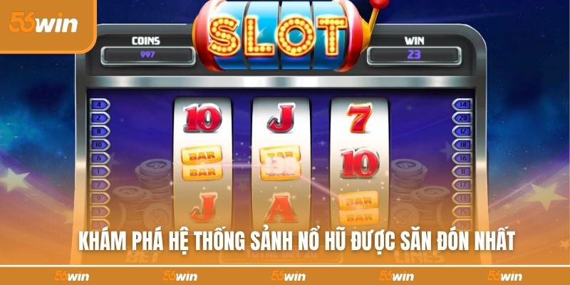 Khám phá hệ thống sảnh nổ hũ được săn đón nhất