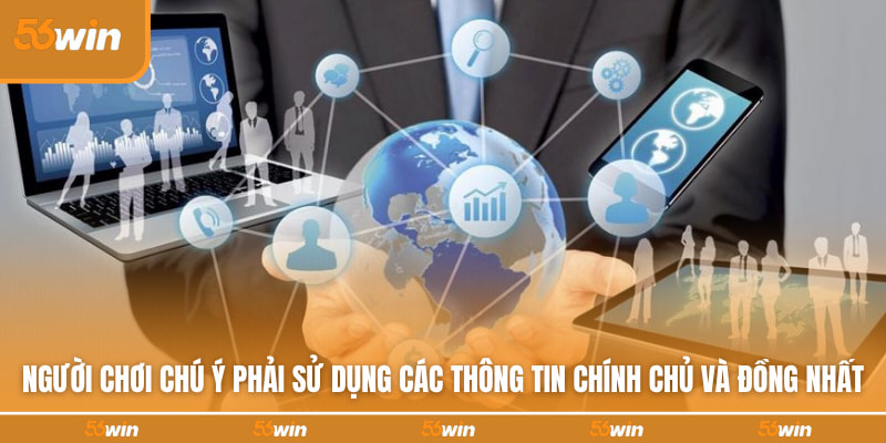 Người chơi chú ý phải sử dụng các thông tin chính chủ và đồng nhất